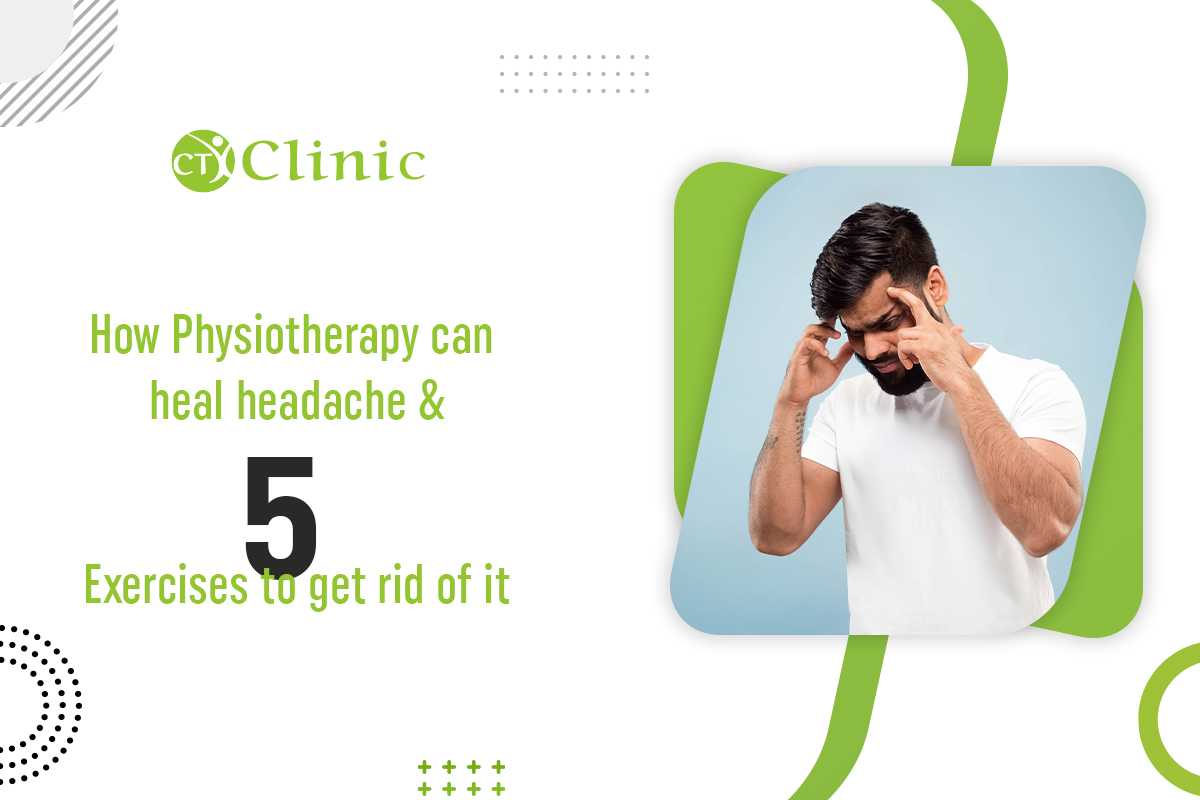 How Physiotherapy can heal headache and 5 Exercises to get rid of it